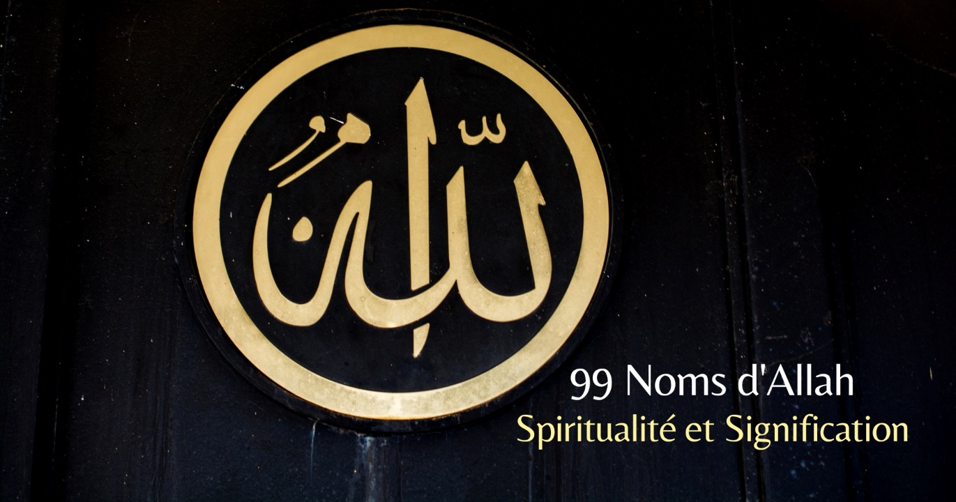 Exploration des 99 Noms d'Allah : Spiritualité et Signification