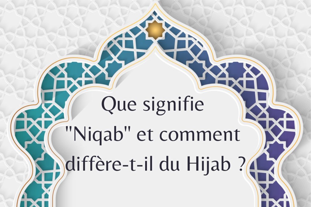 Que signifie "Niqab" et comment diffère-t-il du Hijab ?