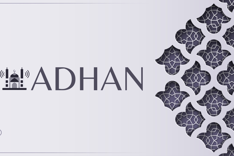 Que signifie "Adhan" et quelle est sa signification ?