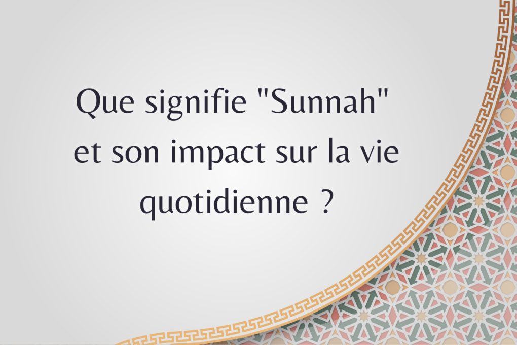 Que signifie "Sunnah" et son impact sur la vie quotidienne ?