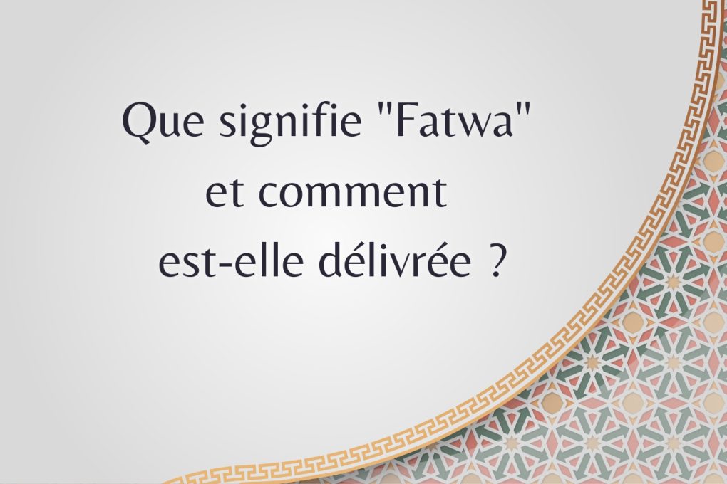 Que signifie "Fatwa" et comment est-elle délivrée ?