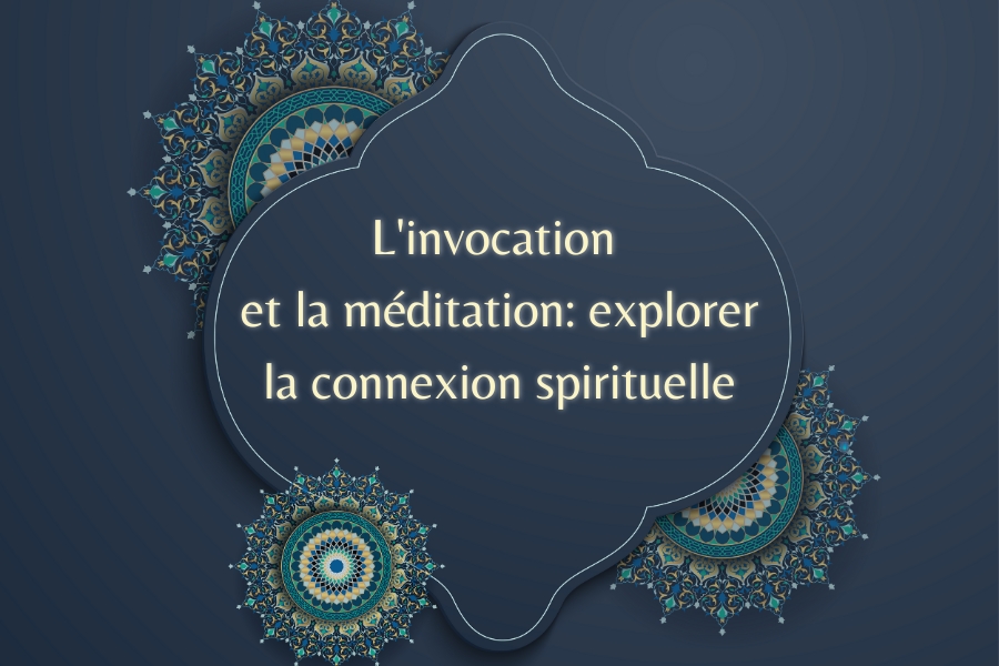 L'invocation et la méditation: explorer la connexion spirituelle