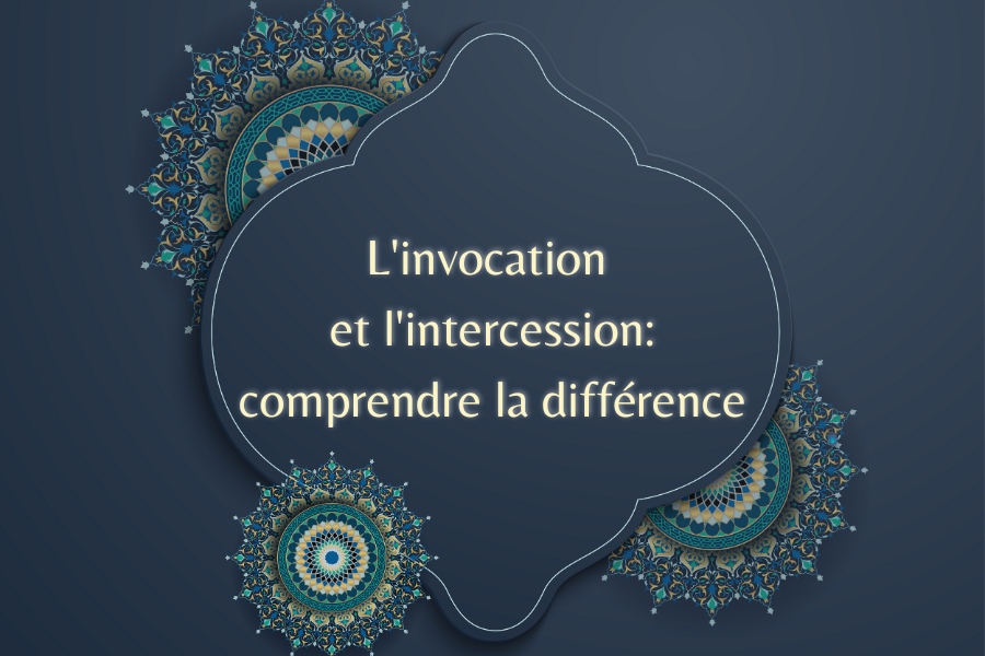 L'invocation et l'intercession: comprendre la différence