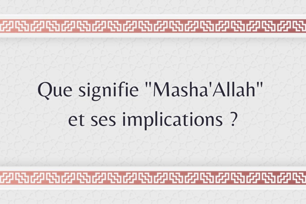 Que signifie "Masha'Allah" et ses implications ?