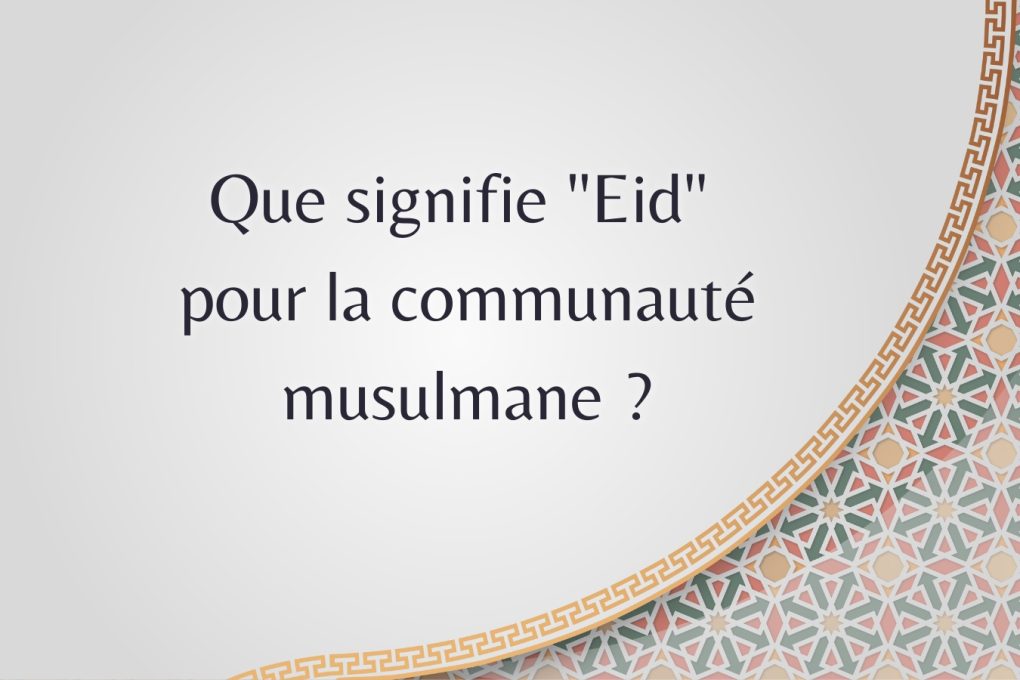 Que signifie "Eid" pour la communauté musulmane ?
