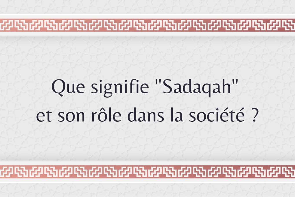 Que signifie "Sadaqah" et son rôle dans la société ?