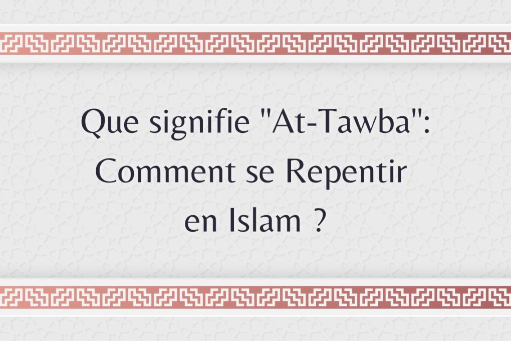 Que signifie "At-Tawba": Comment se Repentir en Islam ?