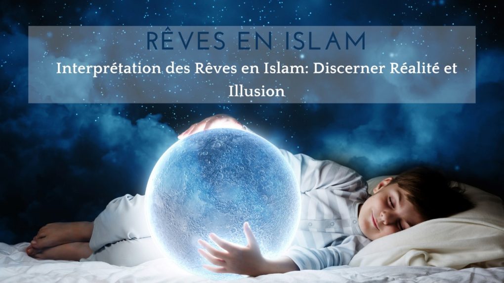 Interprétation des Rêves en Islam: Discerner Réalité et Illusion