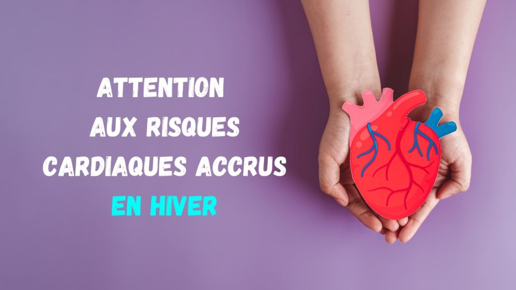 Attention aux Risques Cardiaques Accrus en Hiver