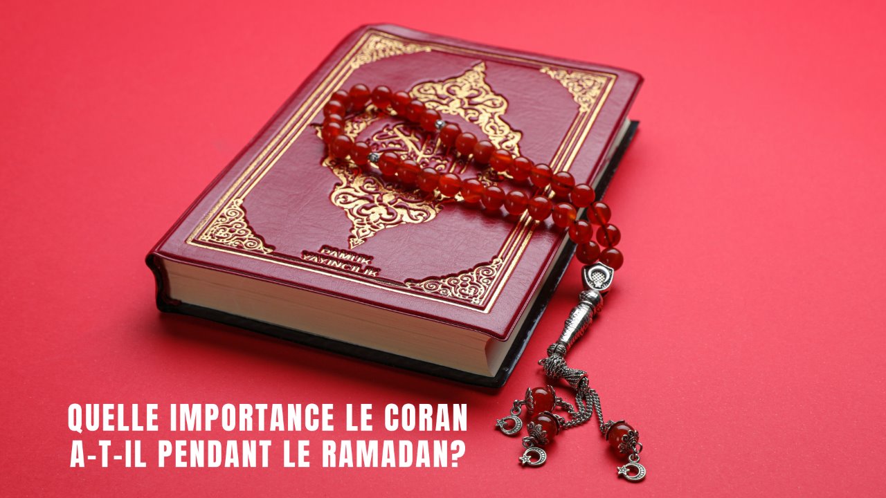 Quelle Importance le Coran a-t-il Pendant le Ramadan?