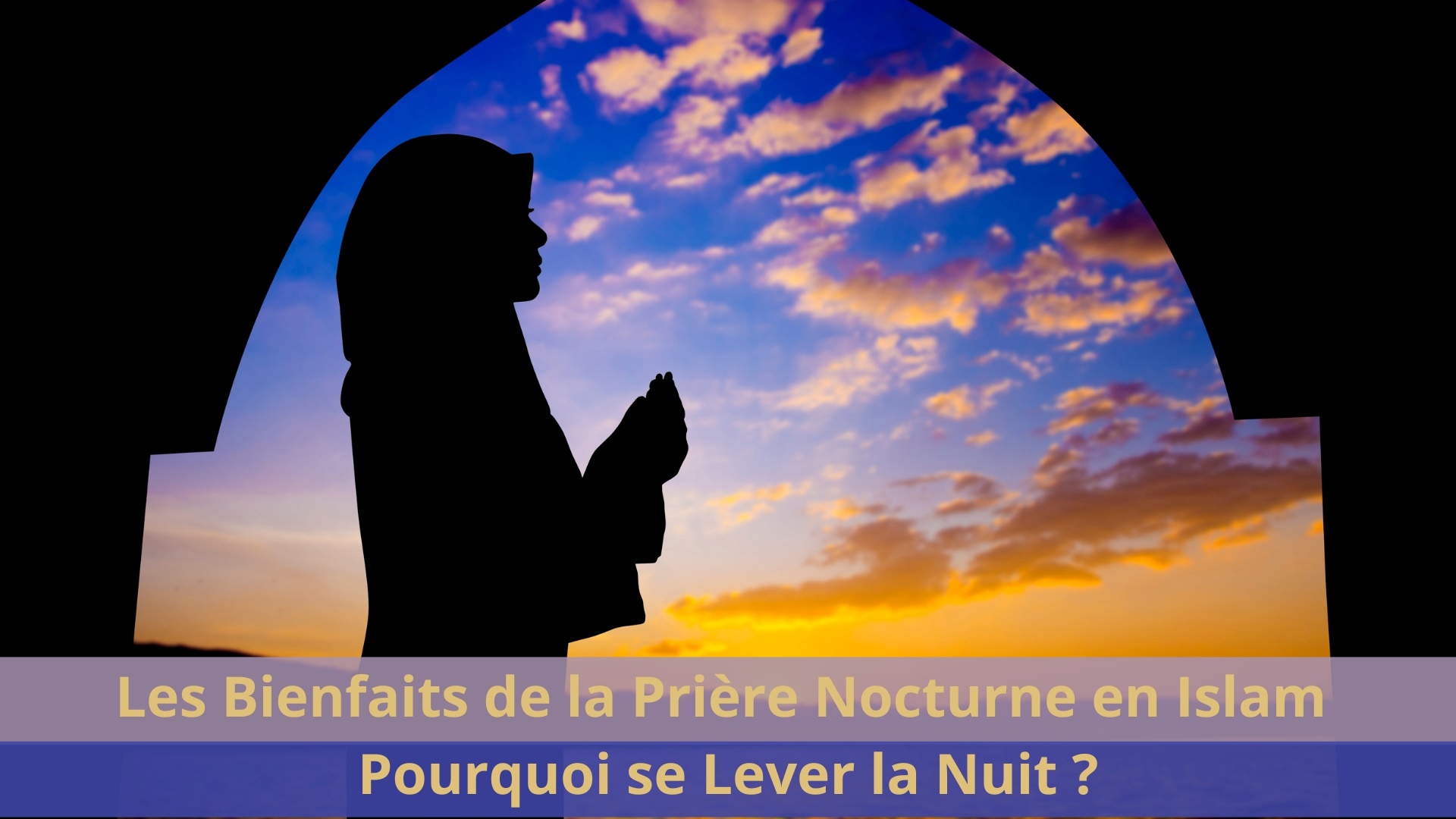 Les Bienfaits de la Prière Nocturne en Islam : Pourquoi se Lever la Nuit ?