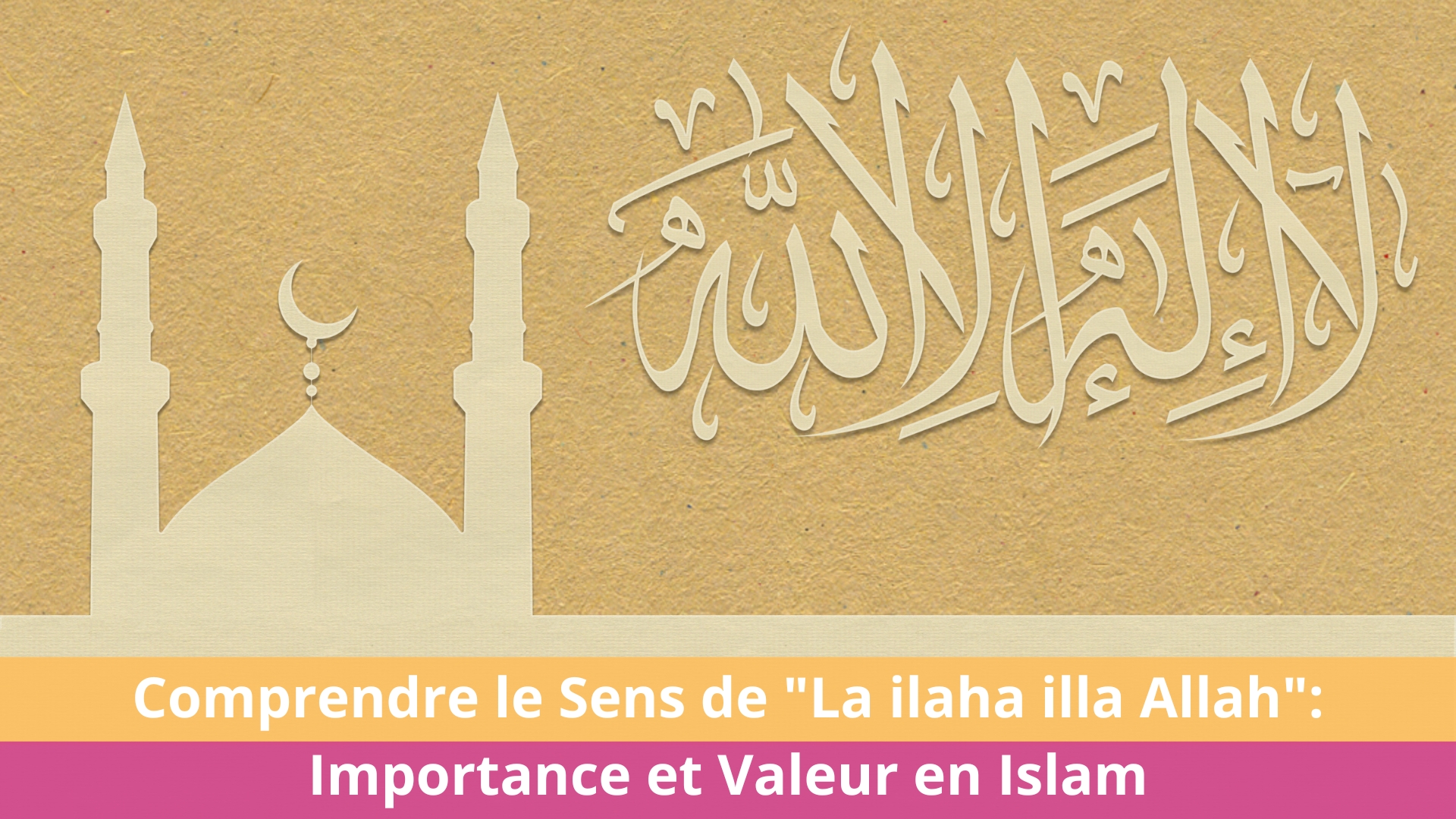 Comprendre le Sens de "La ilaha illa Allah": Importance et Valeur en Islam