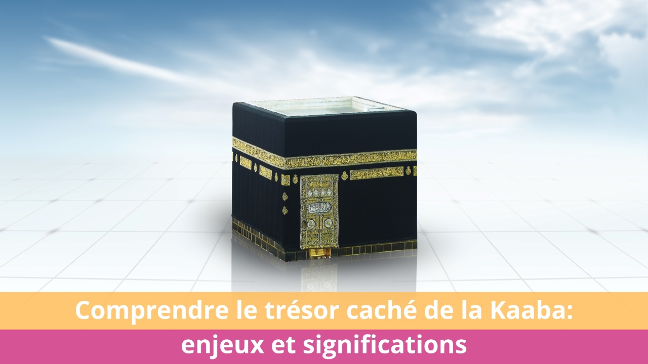 Comprendre le trésor caché de la Kaaba enjeux et significations