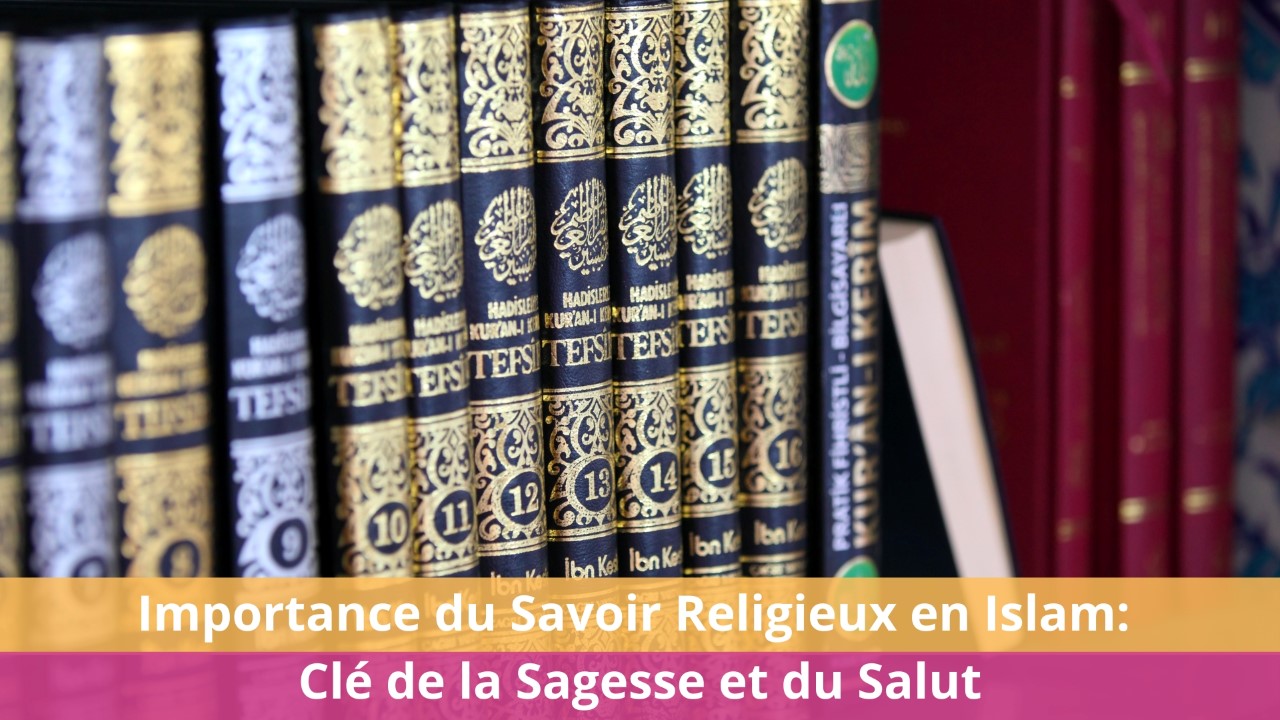 Importance du Savoir Religieux en Islam: Clé de la Sagesse et du Salut