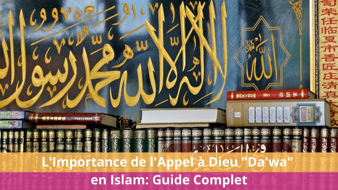L'Importance de l'Appel à Dieu "Da'wa" en Islam: Guide Complet