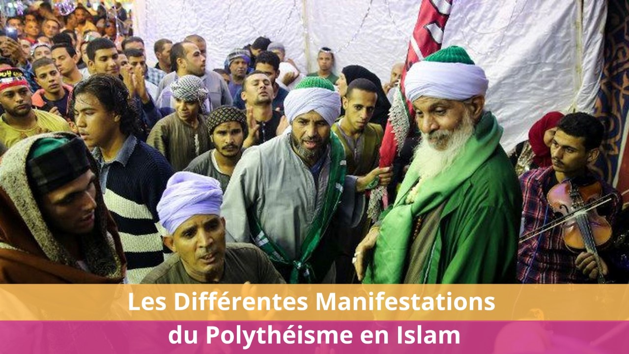 Les Différentes Manifestations du Polythéisme en Islam