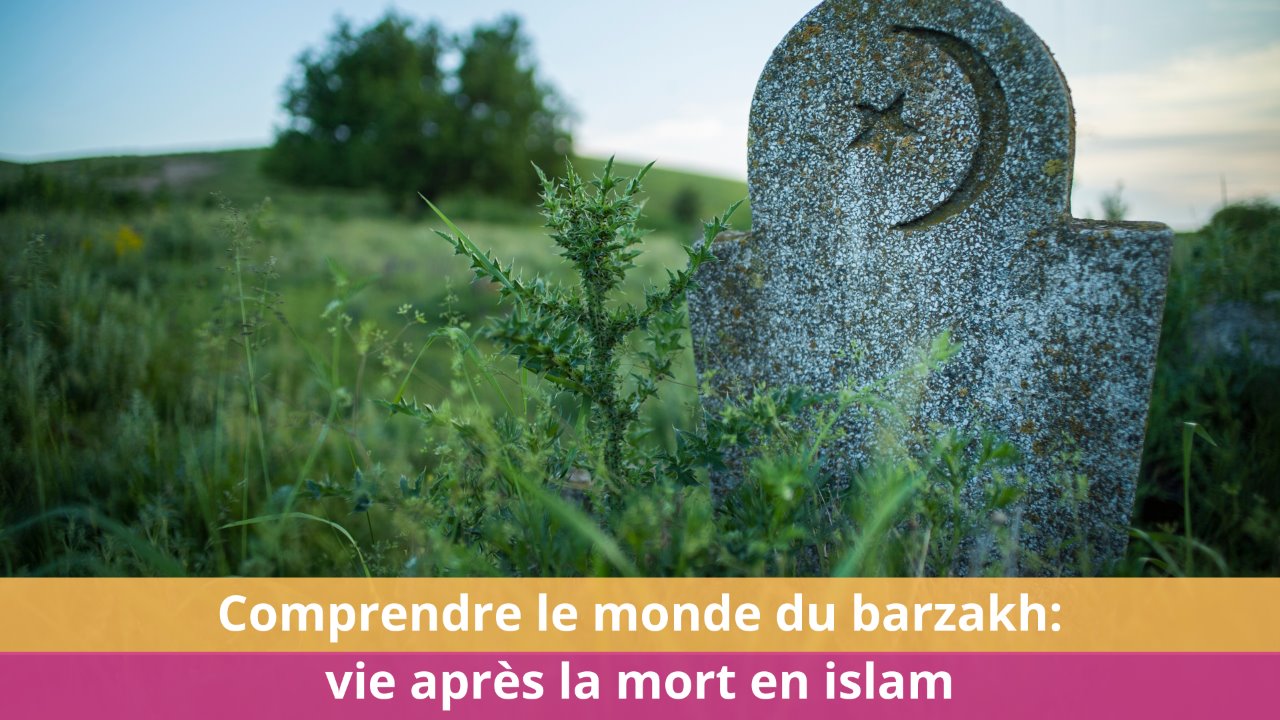 Comprendre le monde du barzakh : vie après la mort en islam