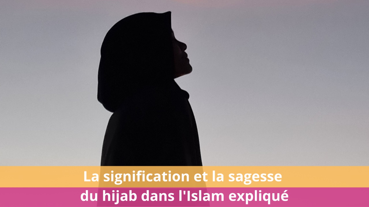 La signification et la sagesse du hijab dans l'Islam expliqué